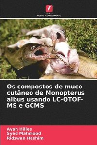bokomslag Os compostos de muco cutneo de Monopterus albus usando LC-QTOF-MS e GCMS