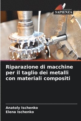 Riparazione di macchine per il taglio dei metalli con materiali compositi 1