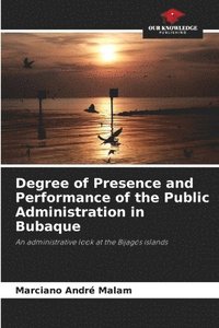 bokomslag Degree of Presence and Performance of the Public Administration in Bubaque