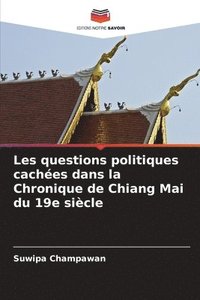 bokomslag Les questions politiques caches dans la Chronique de Chiang Mai du 19e sicle