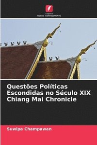 bokomslag Questes Polticas Escondidas no Sculo XIX Chiang Mai Chronicle