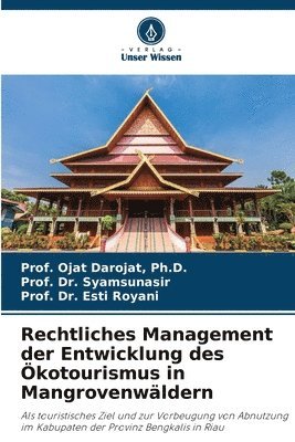 Prof Ojat Darojat, Prof Syamsunasir, Prof Esti Royani, Prof. Ojat Darojat, Ph.D., Prof. Dr. Syamsunasir, Darojat, Syamsunasir, Esti Royani - Rechtliches Management der Entwicklung des Ökotourismus in Mangrovenwäldern, Häftad