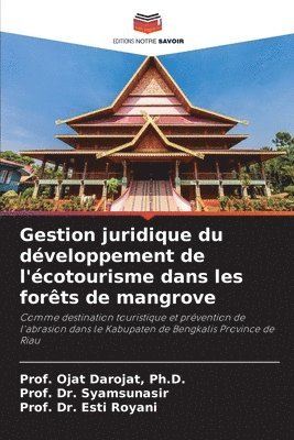 Prof Ojat Darojat, Prof Syamsunasir, Prof Esti Royani, Prof. Ojat Darojat, Ph.D., Prof. Dr. Syamsunasir, Darojat, Syamsunasir, Esti Royani - Gestion juridique du développement de l'écotourisme dans les forêts de mangrove, Häftad