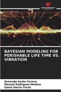 bokomslag Bayesian Modeling for Perishable Life Time vs. Vibration