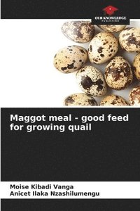 bokomslag Maggot meal - good feed for growing quail
