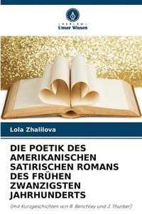 bokomslag Die Poetik Des Amerikanischen Satirischen Romans Des Frhen Zwanzigsten Jahrhunderts