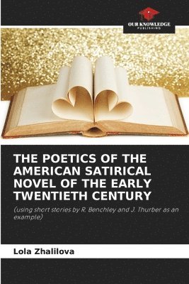 bokomslag The Poetics of the American Satirical Novel of the Early Twentieth Century