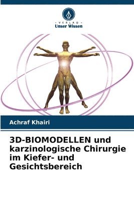 bokomslag 3D-BIOMODELLEN und karzinologische Chirurgie im Kiefer- und Gesichtsbereich