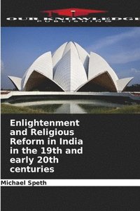 bokomslag Enlightenment and Religious Reform in India in the 19th and early 20th centuries