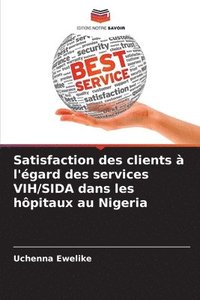 bokomslag Satisfaction des clients  l'gard des services VIH/SIDA dans les hpitaux au Nigeria