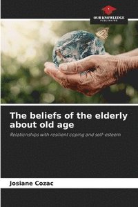 bokomslag The beliefs of the elderly about old age