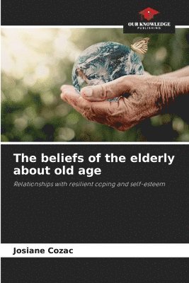 bokomslag The beliefs of the elderly about old age