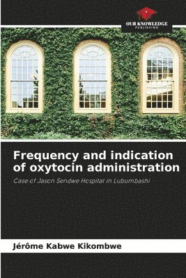 Frequency and indication of oxytocin administration 1