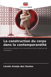 bokomslag La construction du corps dans la contemporanit