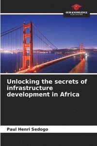 bokomslag Unlocking the secrets of infrastructure development in Africa