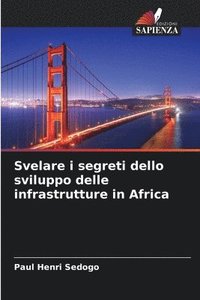 bokomslag Svelare i segreti dello sviluppo delle infrastrutture in Africa