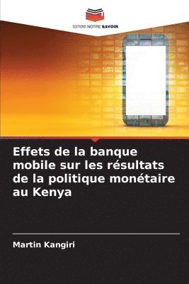 bokomslag Effets de la banque mobile sur les rsultats de la politique montaire au Kenya