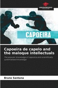 bokomslag Capoeira de capelo and the maloque intellectuals