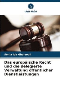 bokomslag Das europische Recht und die delegierte Verwaltung ffentlicher Dienstleistungen