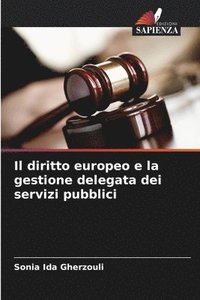 bokomslag Il diritto europeo e la gestione delegata dei servizi pubblici