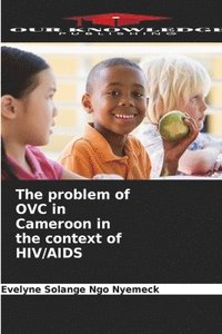 bokomslag The problem of OVC in Cameroon in the context of HIV/AIDS