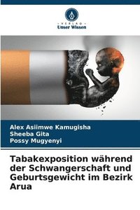 bokomslag Tabakexposition whrend der Schwangerschaft und Geburtsgewicht im Bezirk Arua