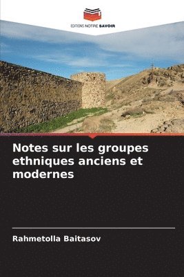 bokomslag Notes sur les groupes ethniques anciens et modernes