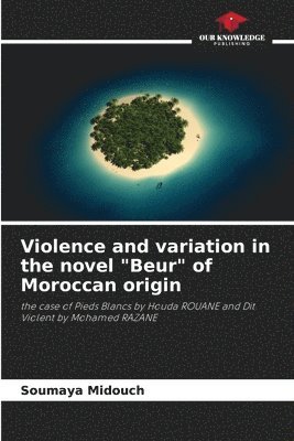 Violence and variation in the novel &quot;Beur&quot; of Moroccan origin 1