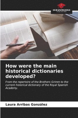 How were the main historical dictionaries developed? 1