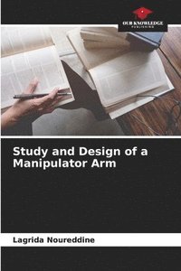 bokomslag Study and Design of a Manipulator Arm