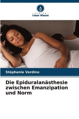 bokomslag Die Epiduralansthesie zwischen Emanzipation und Norm