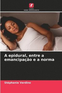 bokomslag A epidural, entre a emancipao e a norma