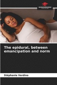 bokomslag The epidural, between emancipation and norm