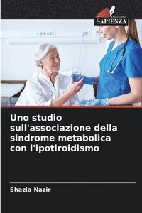 bokomslag Uno studio sull'associazione della sindrome metabolica con l'ipotiroidismo