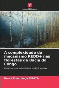 bokomslag A complexidade do mecanismo REDD+ nas florestas da Bacia do Congo