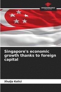 bokomslag Singapore's economic growth thanks to foreign capital