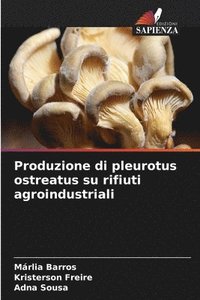 bokomslag Produzione di pleurotus ostreatus su rifiuti agroindustriali
