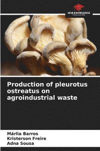 bokomslag Production of pleurotus ostreatus on agroindustrial waste
