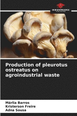 bokomslag Production of pleurotus ostreatus on agroindustrial waste