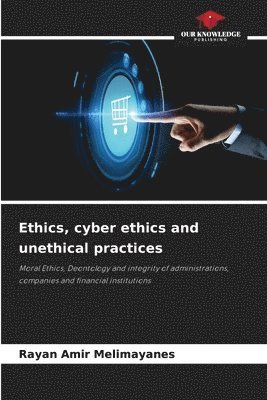 Ethics, cyber ethics and unethical practices 1