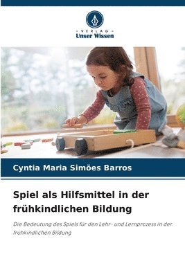 Spiel als Hilfsmittel in der frhkindlichen Bildung 1