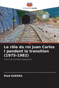 bokomslag Le rle du roi Juan Carlos I pendant la transition (1975-1982)