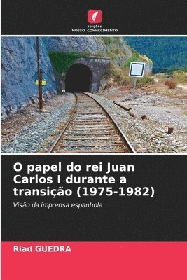 bokomslag O papel do rei Juan Carlos I durante a transio (1975-1982)