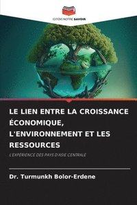 bokomslag Le Lien Entre La Croissance conomique, l'Environnement Et Les Ressources