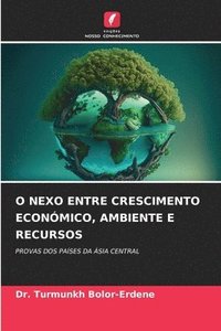bokomslag O Nexo Entre Crescimento Econmico, Ambiente E Recursos