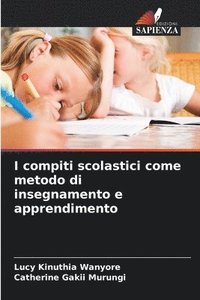 bokomslag I compiti scolastici come metodo di insegnamento e apprendimento