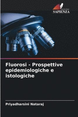 Priyadharsini Nataraj - Fluorosi - Prospettive epidemiologiche e istologiche, Häftad