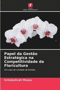 bokomslag Papel da Gesto Estratgica na Competitividade da Floricultura