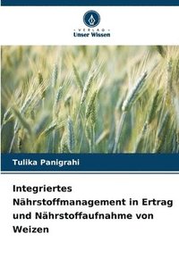 bokomslag Integriertes Nhrstoffmanagement in Ertrag und Nhrstoffaufnahme von Weizen