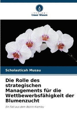 Die Rolle des strategischen Managements fr die Wettbewerbsfhigkeit der Blumenzucht 1